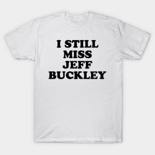 I Still Miss Jeff Buckley T-Shirt